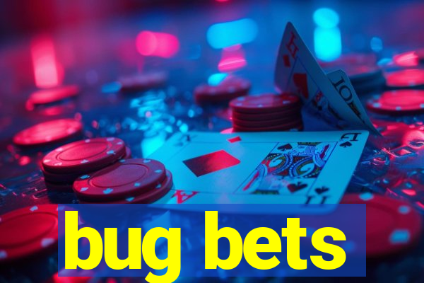 bug bets