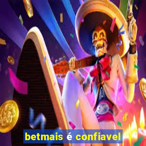 betmais é confiavel