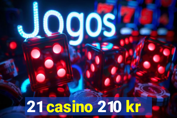 21 casino 210 kr