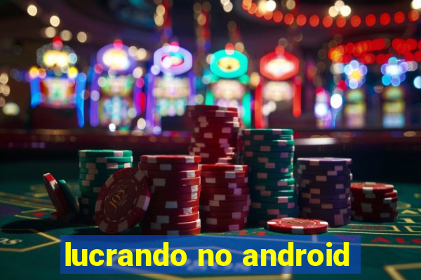 lucrando no android