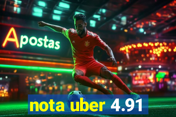 nota uber 4.91