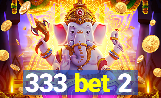 333 bet 2