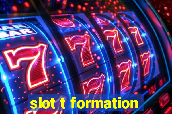 slot t formation