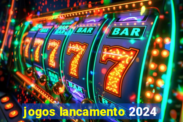 jogos lancamento 2024