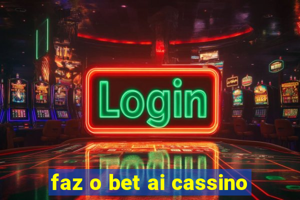 faz o bet ai cassino