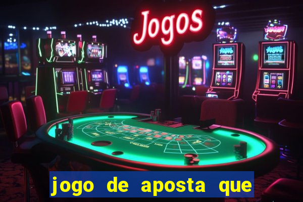 jogo de aposta que ganha dinheiro de verdade