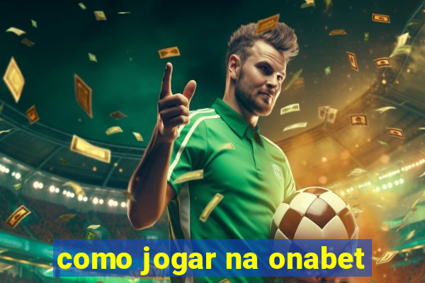 como jogar na onabet