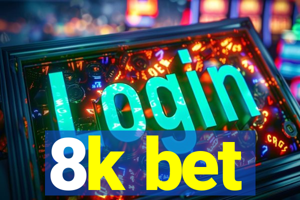 8k bet