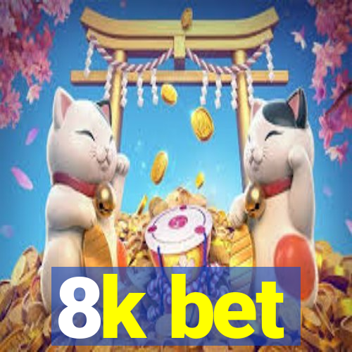 8k bet