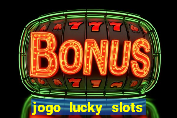 jogo lucky slots paga mesmo