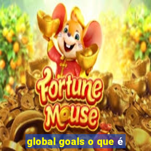 global goals o que é