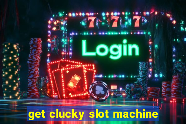 get clucky slot machine