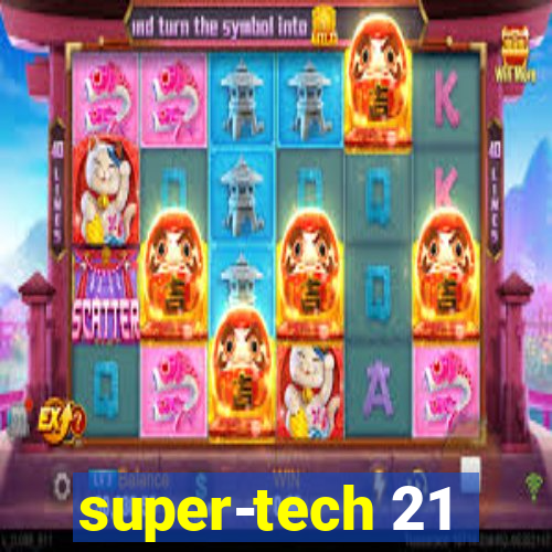 super-tech 21