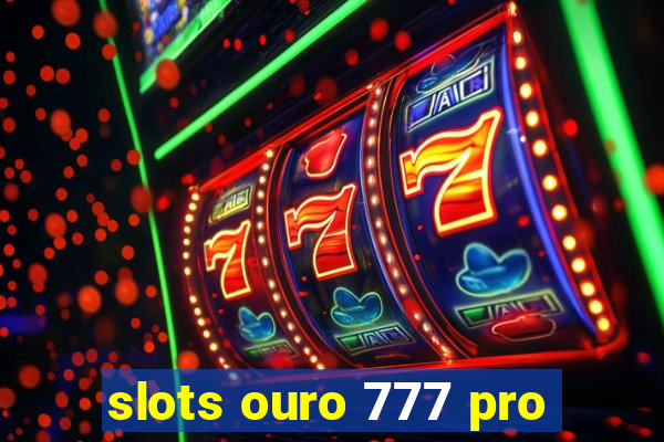 slots ouro 777 pro