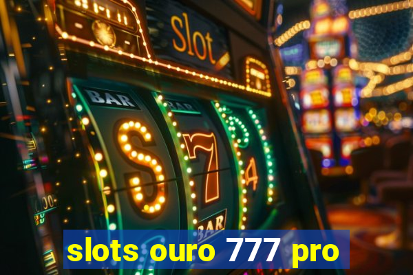 slots ouro 777 pro