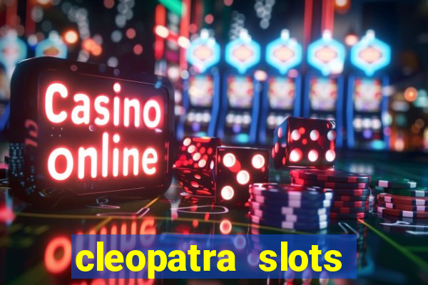 cleopatra slots free game