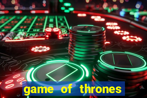 game of thrones slot game