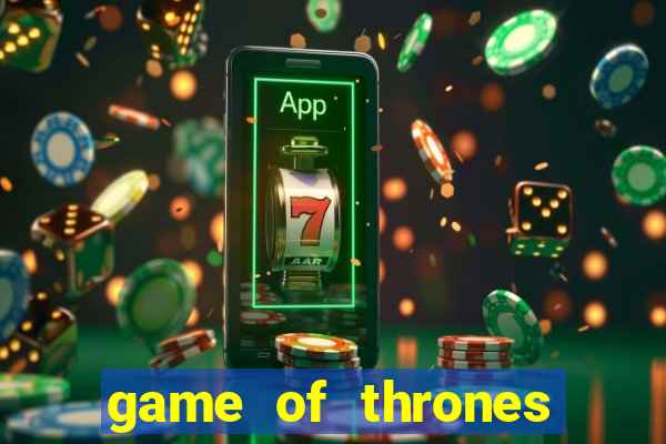 game of thrones slot game