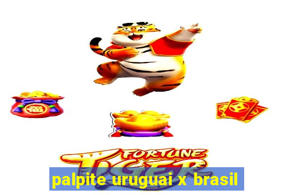 palpite uruguai x brasil