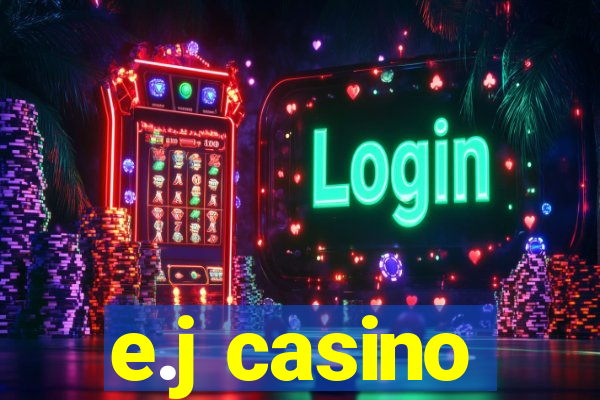 e.j casino