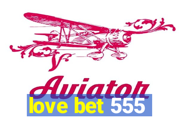 love bet 555