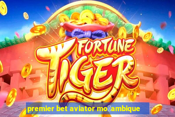 premier bet aviator mo莽ambique