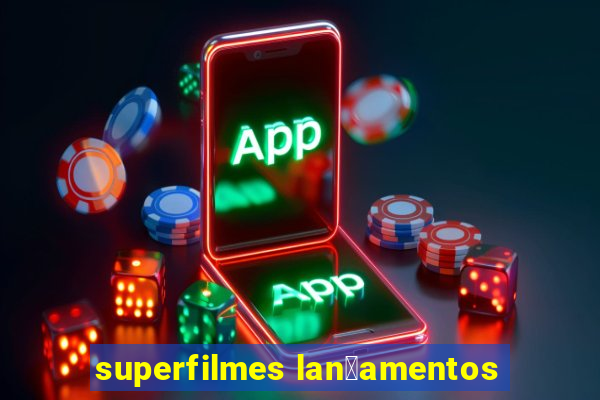 superfilmes lan莽amentos