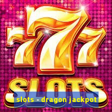 slots - dragon jackpot