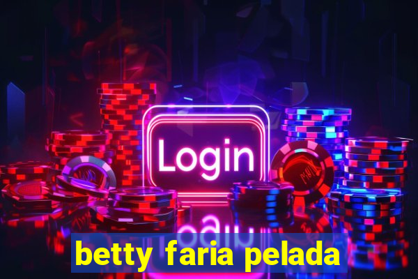 betty faria pelada