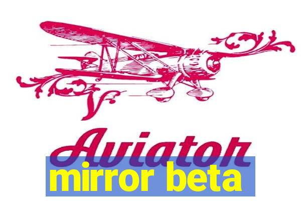 mirror beta