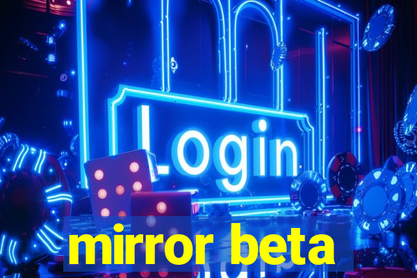 mirror beta