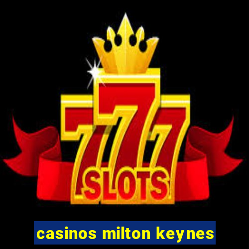 casinos milton keynes