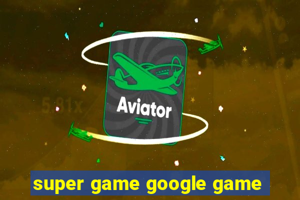 super game google game