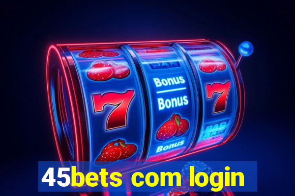 45bets com login