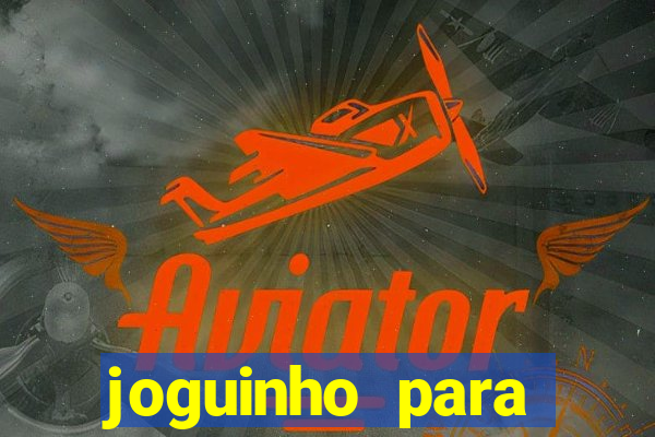 joguinho para ganhar dinheiro