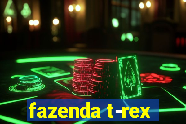 fazenda t-rex