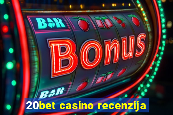 20bet casino recenzija