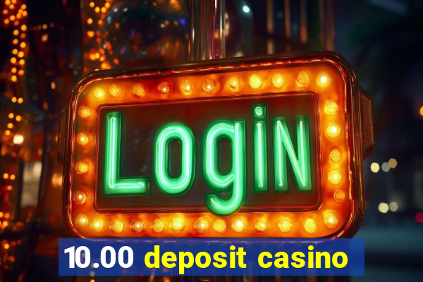 10.00 deposit casino