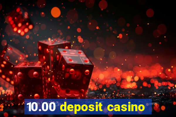 10.00 deposit casino