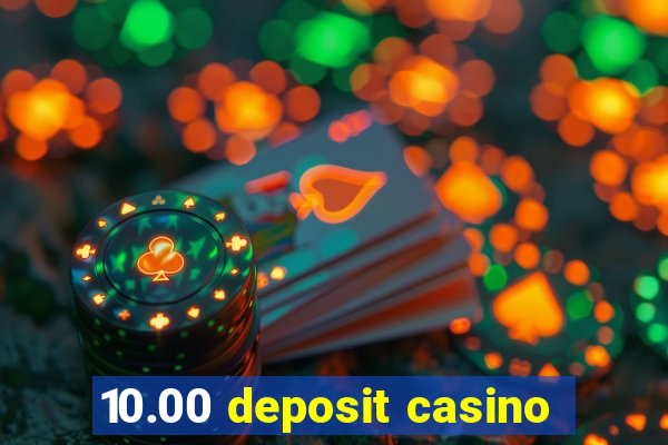 10.00 deposit casino