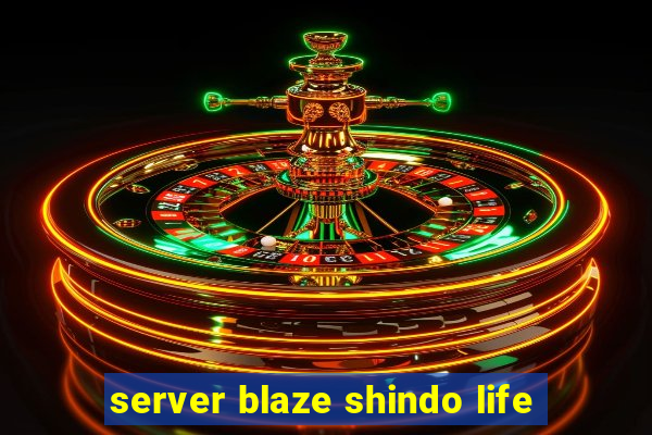 server blaze shindo life