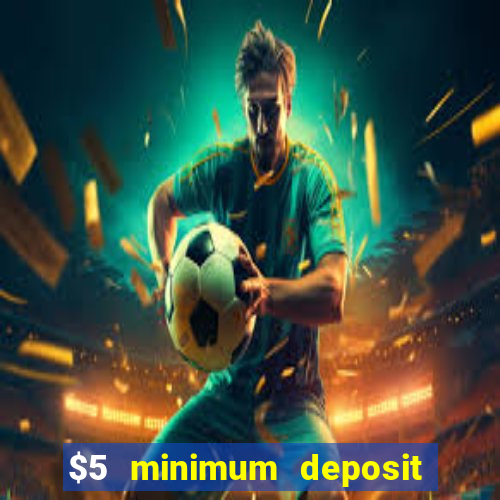 $5 minimum deposit casino 2019 nz