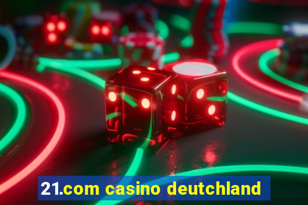 21.com casino deutchland