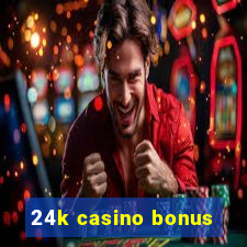 24k casino bonus