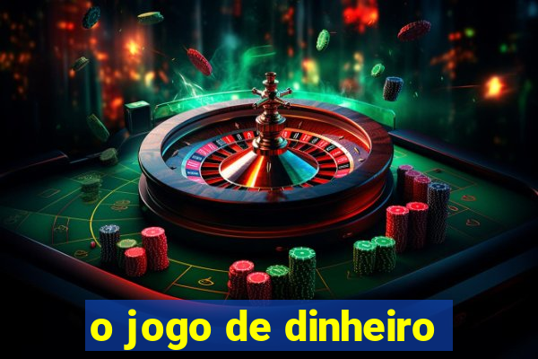 o jogo de dinheiro