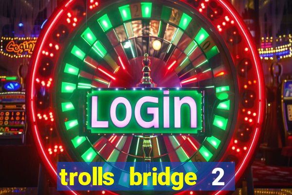 trolls bridge 2 slot free play