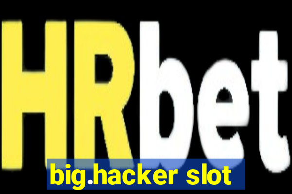 big.hacker slot