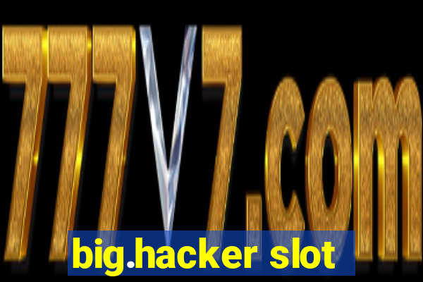 big.hacker slot