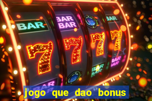 jogo que dao bonus no cadastro