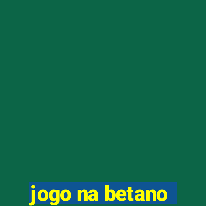 jogo na betano